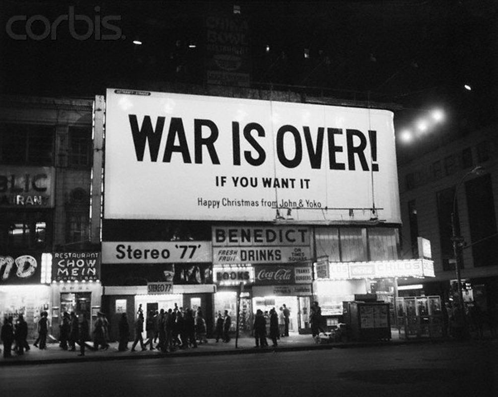 John Lennon and Yoko Ono bought a large billboard in Times Square in 1969 declaring that 'War is over if you want it.'