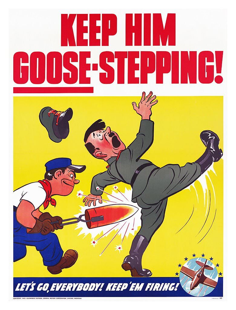 World War Two poster titled 'Keep him goose-stepping! Let's go, everybody! Keep `em firing!'.